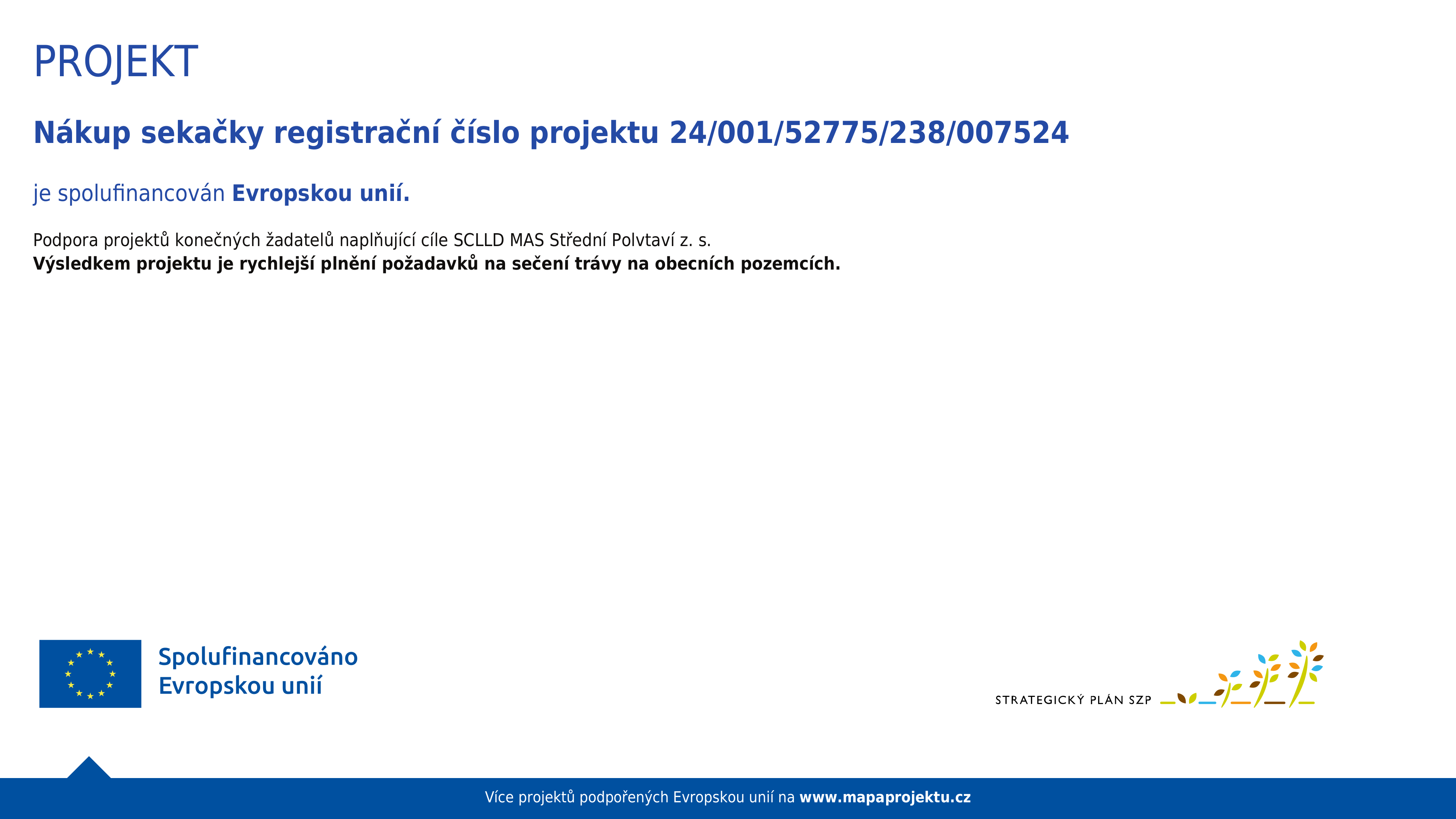 Projekt “Nákup sekačky“ je realizován v rámci Společné zemědělské politiky z 1. výzvy Místní akční skupiny Střední Povltaví.